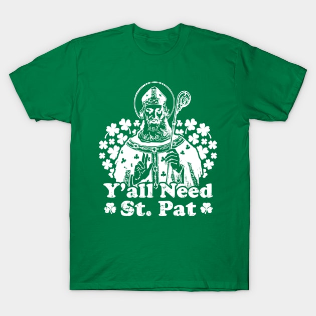 Y'all Need St Pat Funny Saint Patrick T-Shirt by Noureddine Ahmaymou 